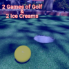 2 games of golf and 2 ice creams