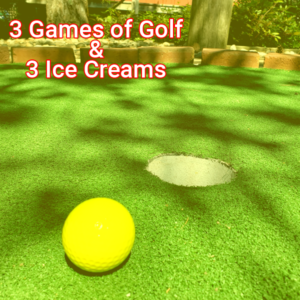 3 games of golf and 3 ice creams